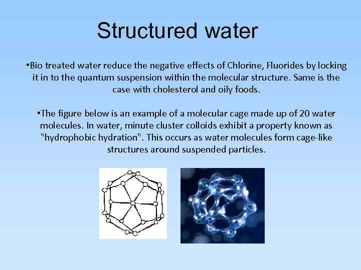 Structured water • Bio treated water reduce the negative effects of Chlorine, Fluorides by