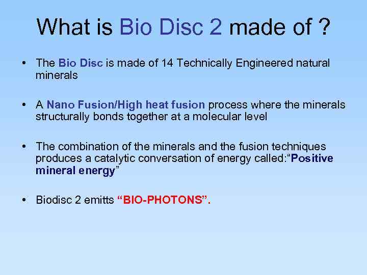 What is Bio Disc 2 made of ? • The Bio Disc is made