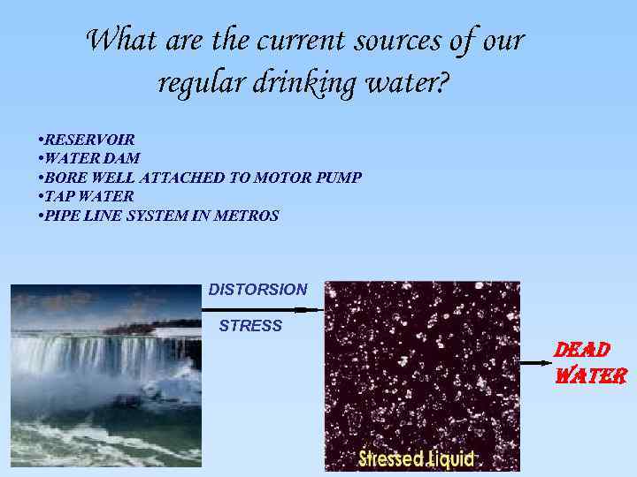 What are the current sources of our regular drinking water? • RESERVOIR • WATER