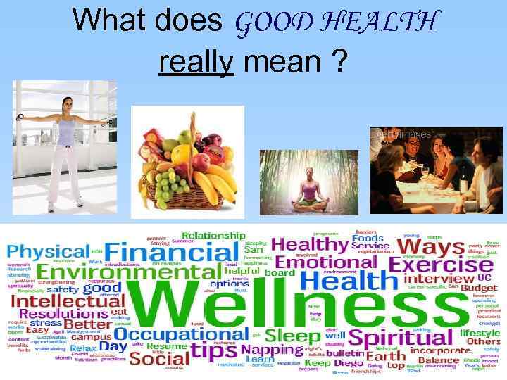 What does GOOD HEALTH really mean ? 