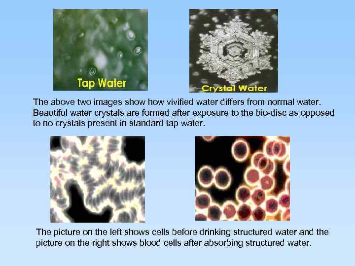 The above two images show vivified water differs from normal water. Beautiful water crystals