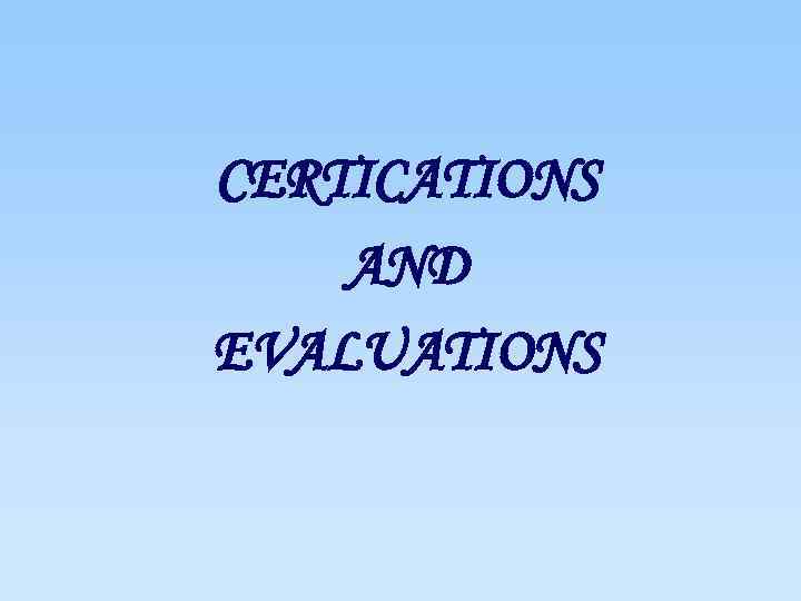 CERTICATIONS AND EVALUATIONS 
