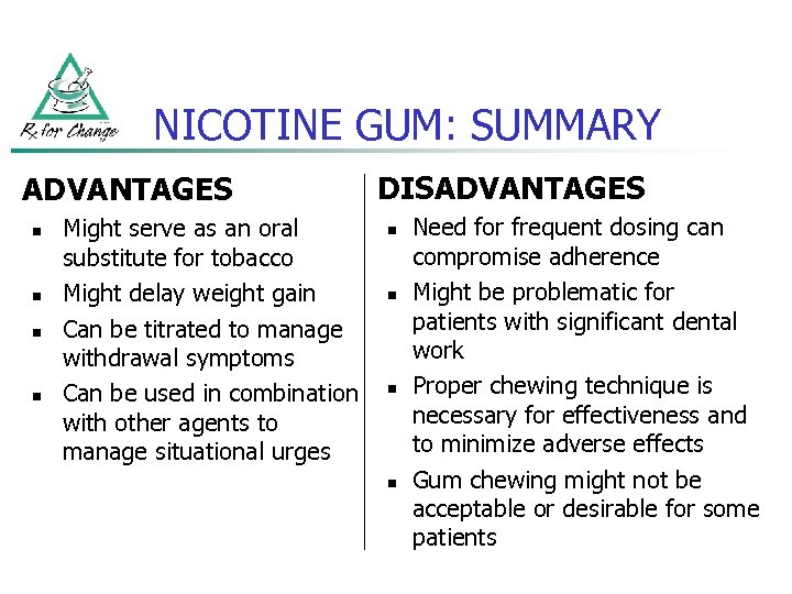 NICOTINE GUM: SUMMARY ADVANTAGES n n Might serve as an oral substitute for tobacco