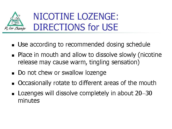NICOTINE LOZENGE: DIRECTIONS for USE n n Use according to recommended dosing schedule Place