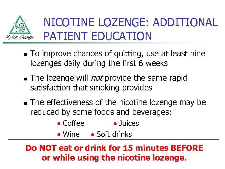 NICOTINE LOZENGE: ADDITIONAL PATIENT EDUCATION n n n To improve chances of quitting, use