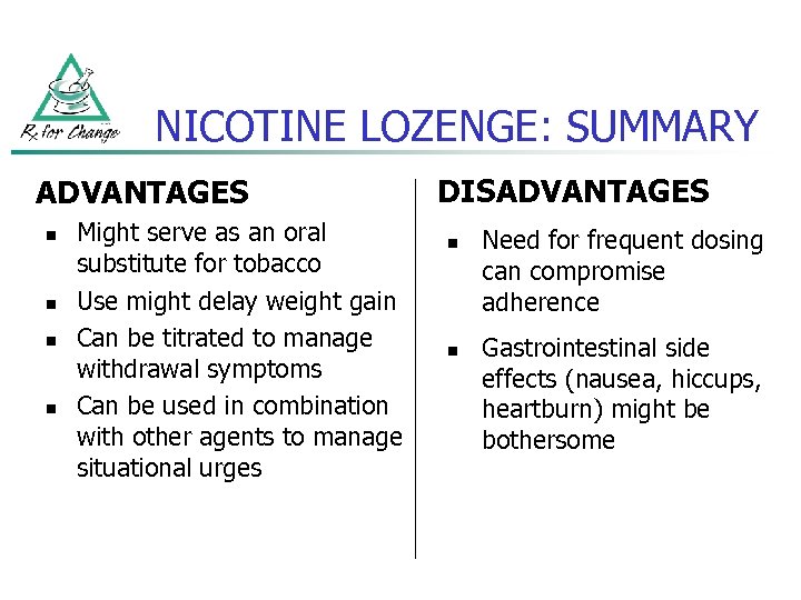 NICOTINE LOZENGE: SUMMARY ADVANTAGES n n Might serve as an oral substitute for tobacco
