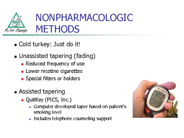 NONPHARMACOLOGIC METHODS n Cold turkey: Just do it! n Unassisted tapering (fading) n n