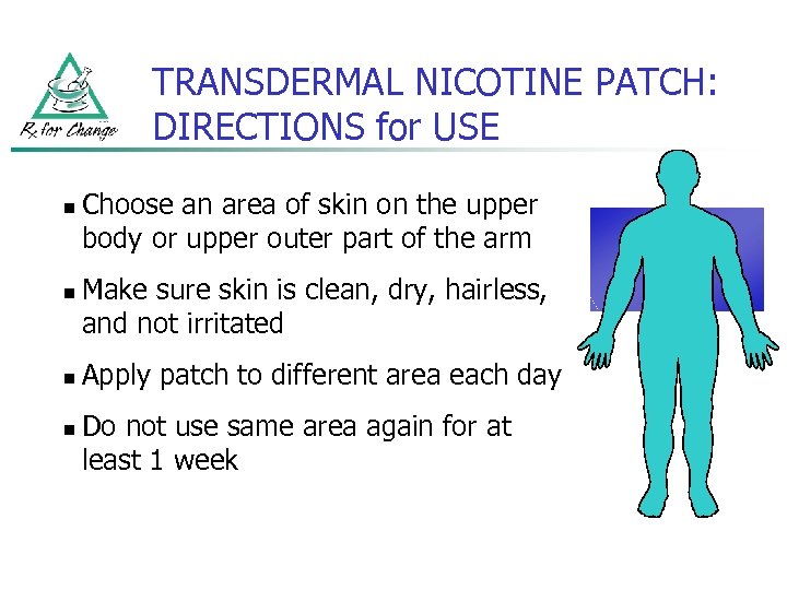 TRANSDERMAL NICOTINE PATCH: DIRECTIONS for USE n n Choose an area of skin on
