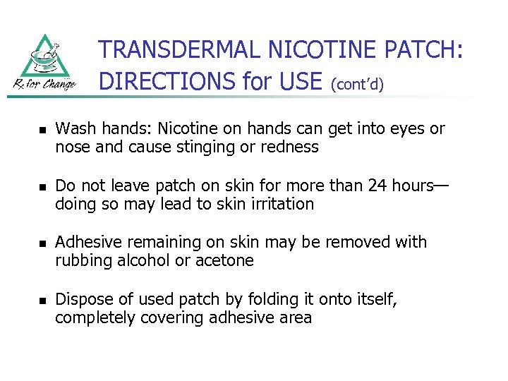 TRANSDERMAL NICOTINE PATCH: DIRECTIONS for USE (cont’d) n n Wash hands: Nicotine on hands
