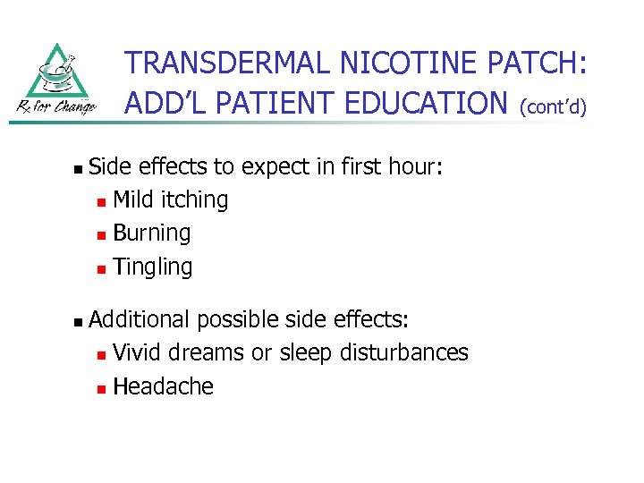TRANSDERMAL NICOTINE PATCH: ADD’L PATIENT EDUCATION (cont’d) n n Side effects to expect in