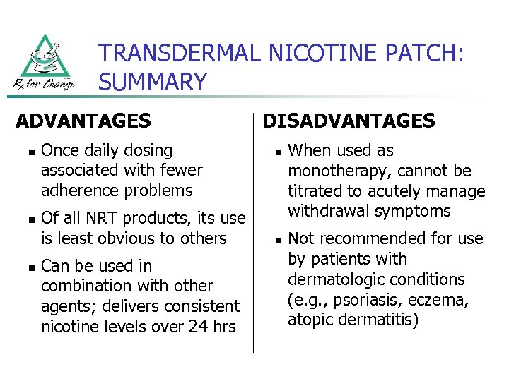 TRANSDERMAL NICOTINE PATCH: SUMMARY ADVANTAGES n n n Once daily dosing associated with fewer