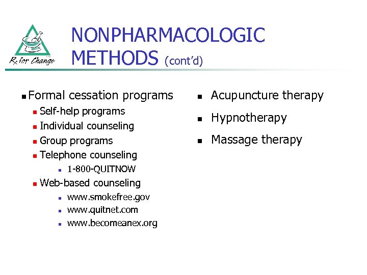 NONPHARMACOLOGIC METHODS (cont’d) n Formal cessation programs Self-help programs n Individual counseling n Group