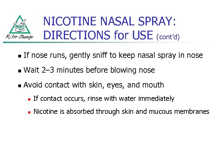 NICOTINE NASAL SPRAY: DIRECTIONS for USE (cont’d) n If nose runs, gently sniff to