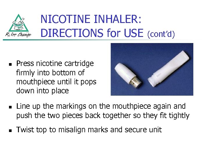 NICOTINE INHALER: DIRECTIONS for USE n n n (cont’d) Press nicotine cartridge firmly into