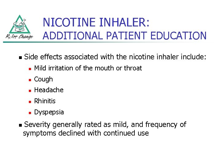 NICOTINE INHALER: ADDITIONAL PATIENT EDUCATION n Side effects associated with the nicotine inhaler include: