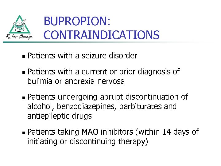 BUPROPION: CONTRAINDICATIONS n n Patients with a seizure disorder Patients with a current or
