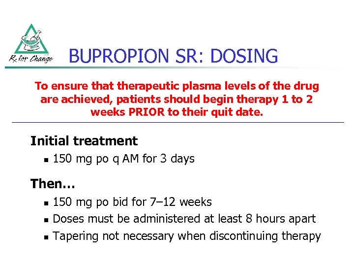 BUPROPION SR: DOSING To ensure that therapeutic plasma levels of the drug are achieved,