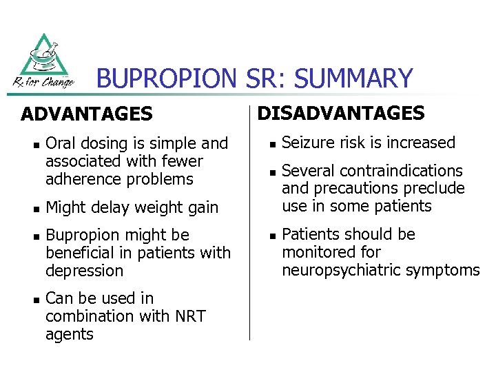 BUPROPION SR: SUMMARY ADVANTAGES n n Oral dosing is simple and associated with fewer