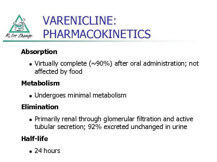 VARENICLINE: PHARMACOKINETICS Absorption n Virtually complete (~90%) after oral administration; not affected by food