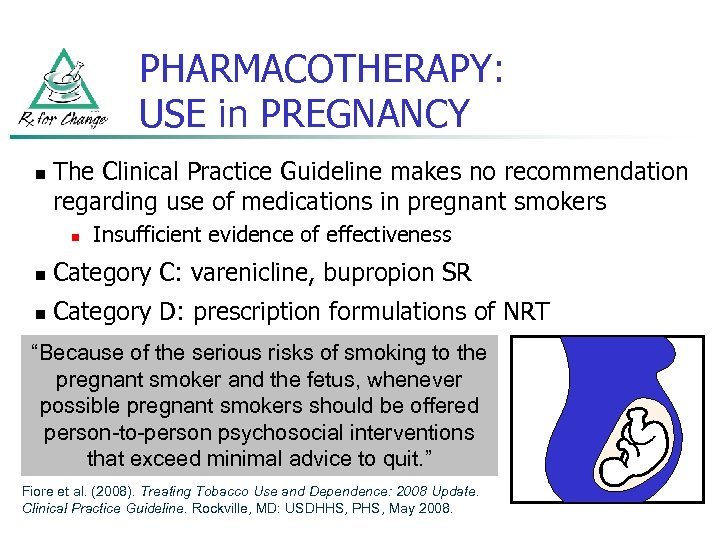 PHARMACOTHERAPY: USE in PREGNANCY n The Clinical Practice Guideline makes no recommendation regarding use