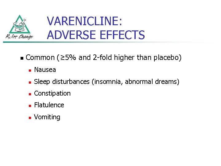 VARENICLINE: ADVERSE EFFECTS n Common (≥ 5% and 2 -fold higher than placebo) n