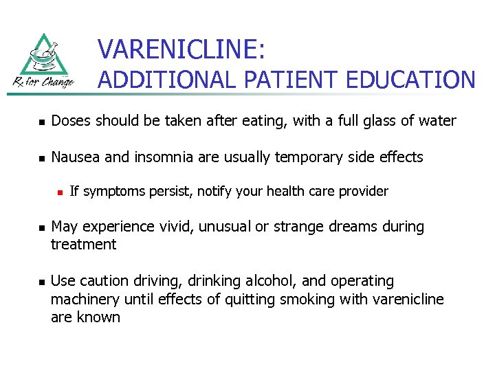 VARENICLINE: ADDITIONAL PATIENT EDUCATION n Doses should be taken after eating, with a full