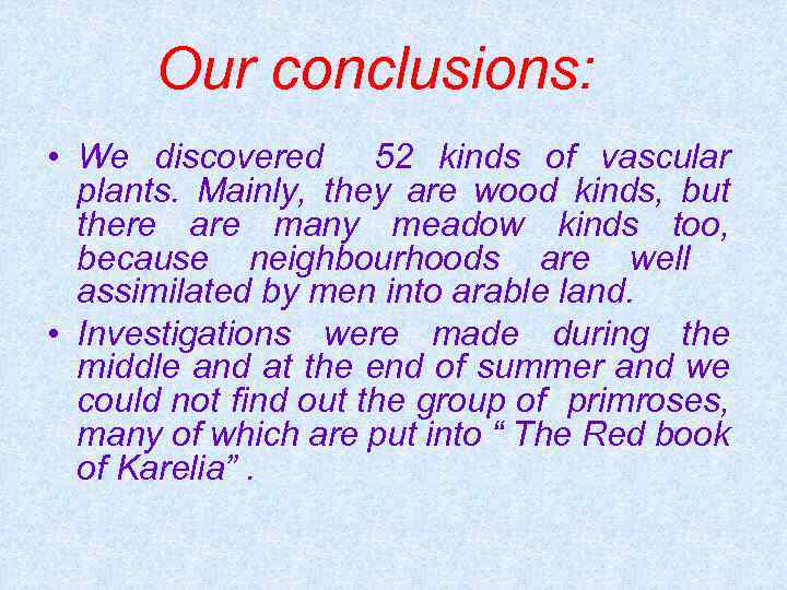 Our conclusions: • We discovered 52 kinds of vascular plants. Mainly, they are wood