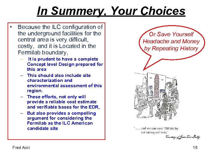 In Summery, Your Choices • Because the ILC configuration of the underground facilities for