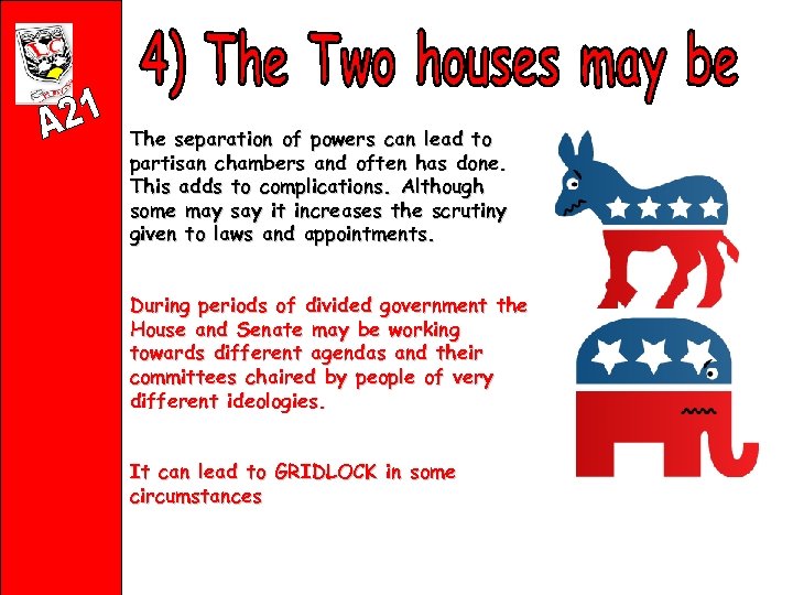 The separation of powers can lead to partisan chambers and often has done. This