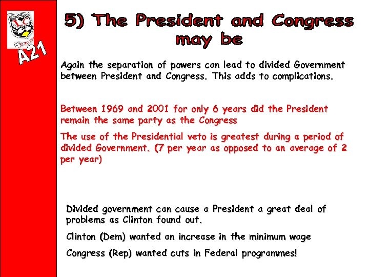 Again the separation of powers can lead to divided Government between President and Congress.