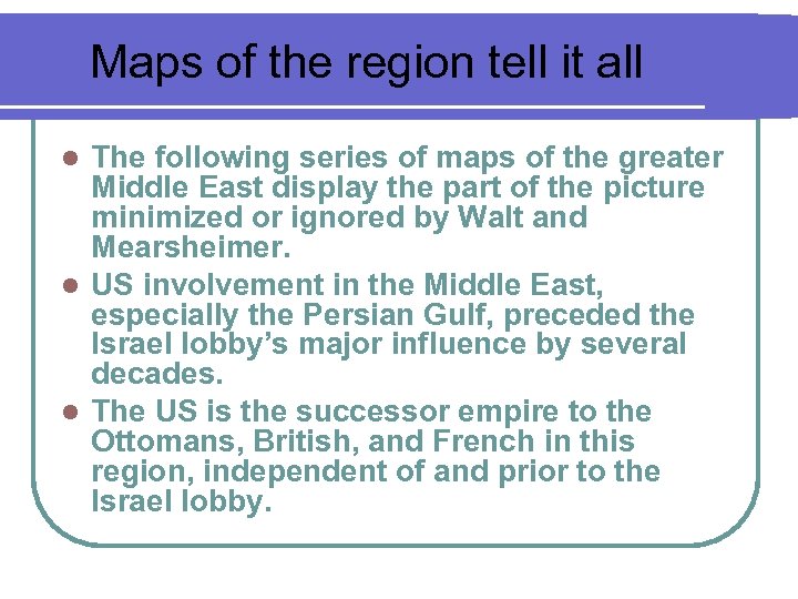 Maps of the region tell it all The following series of maps of the