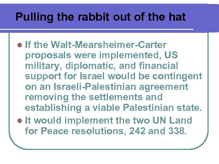 Pulling the rabbit out of the hat l If the Walt-Mearsheimer-Carter proposals were implemented,