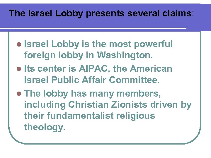 The Israel Lobby presents several claims: l Israel Lobby is the most powerful foreign