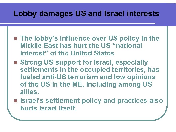 Lobby damages US and Israel interests The lobby’s influence over US policy in the