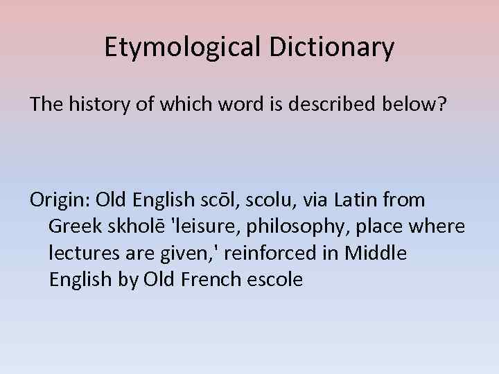 Etymological Dictionary The history of which word is described below? Origin: Old English scōl,