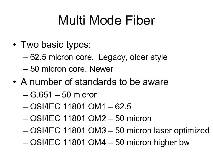 Multi Mode Fiber • Two basic types: – 62. 5 micron core. Legacy, older