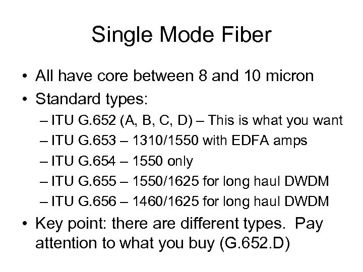 Single Mode Fiber • All have core between 8 and 10 micron • Standard