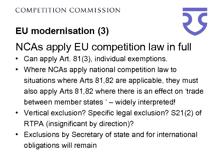 EU modernisation (3) NCAs apply EU competition law in full • Can apply Art.