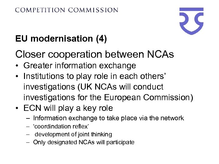 EU modernisation (4) Closer cooperation between NCAs • Greater information exchange • Institutions to