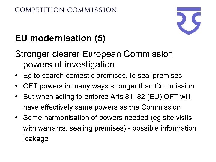 EU modernisation (5) Stronger clearer European Commission powers of investigation • Eg to search