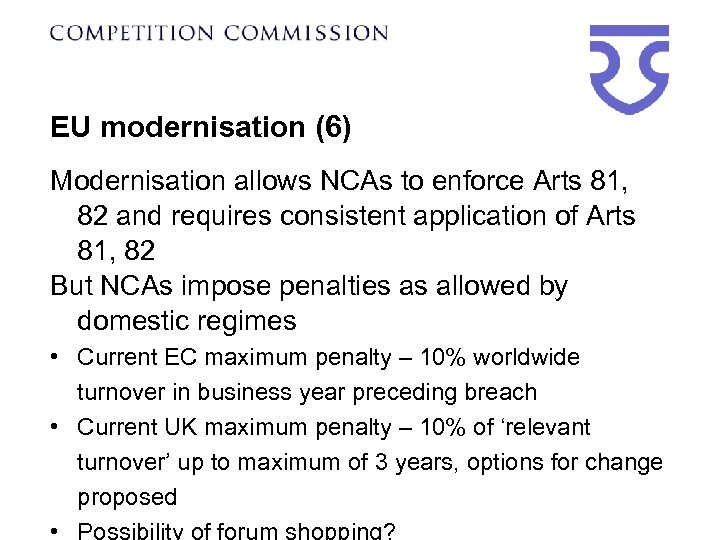 EU modernisation (6) Modernisation allows NCAs to enforce Arts 81, 82 and requires consistent