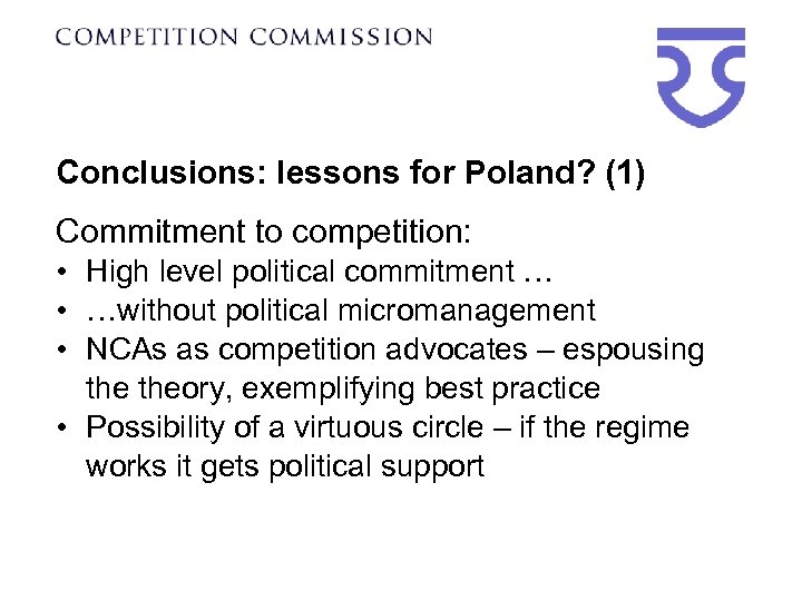 Conclusions: lessons for Poland? (1) Commitment to competition: • High level political commitment …