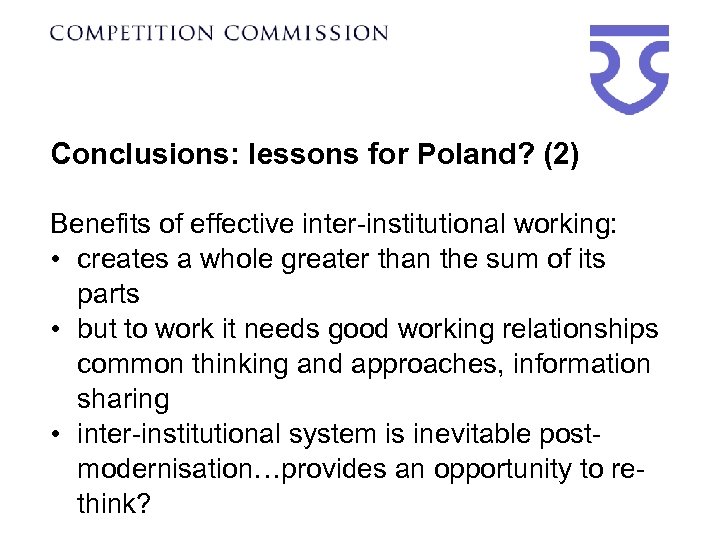 Conclusions: lessons for Poland? (2) Benefits of effective inter-institutional working: • creates a whole