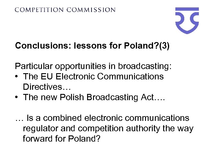 Conclusions: lessons for Poland? (3) Particular opportunities in broadcasting: • The EU Electronic Communications