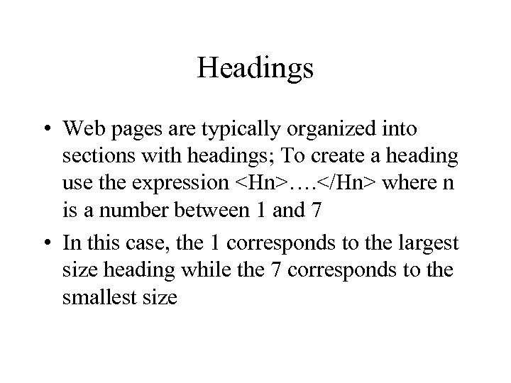 Headings • Web pages are typically organized into sections with headings; To create a