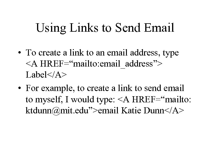Using Links to Send Email • To create a link to an email address,