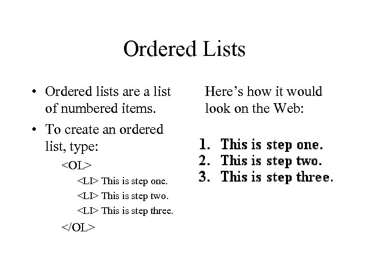 Ordered Lists • Ordered lists are a list of numbered items. • To create
