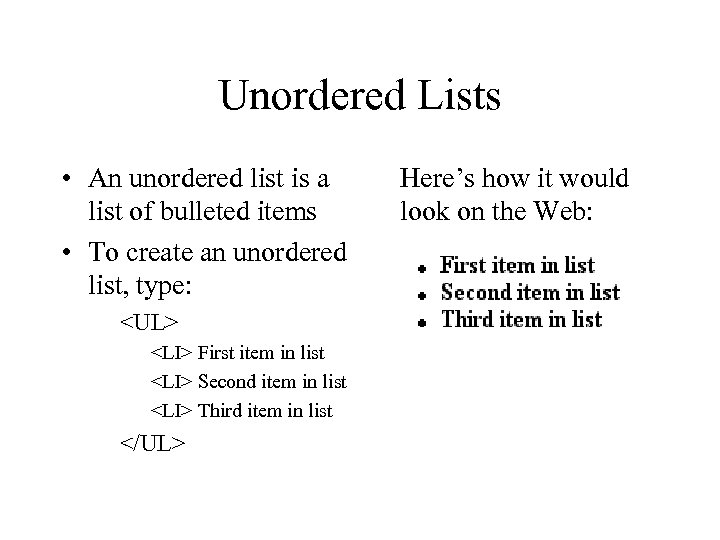 Unordered Lists • An unordered list is a list of bulleted items • To
