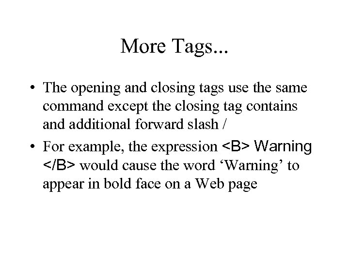 More Tags. . . • The opening and closing tags use the same command