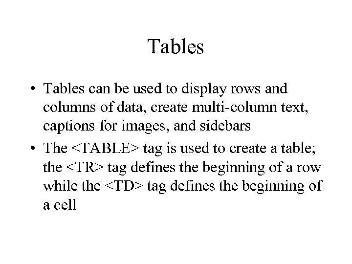 Tables • Tables can be used to display rows and columns of data, create